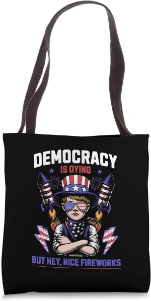 Democracy Is Dying But Hey Nice Fireworks USA Sarcasm Design Tote Bag