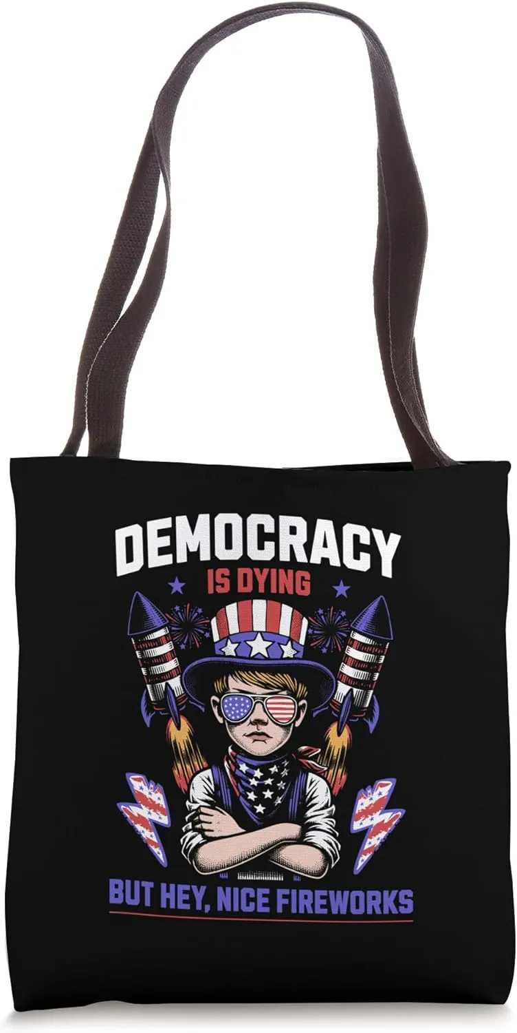 Democracy Is Dying But Hey Nice Fireworks USA Sarcasm Design Tote Bag