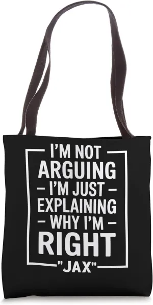 Jax funny Quote Just Explaining Why I'm Right Tote Bag