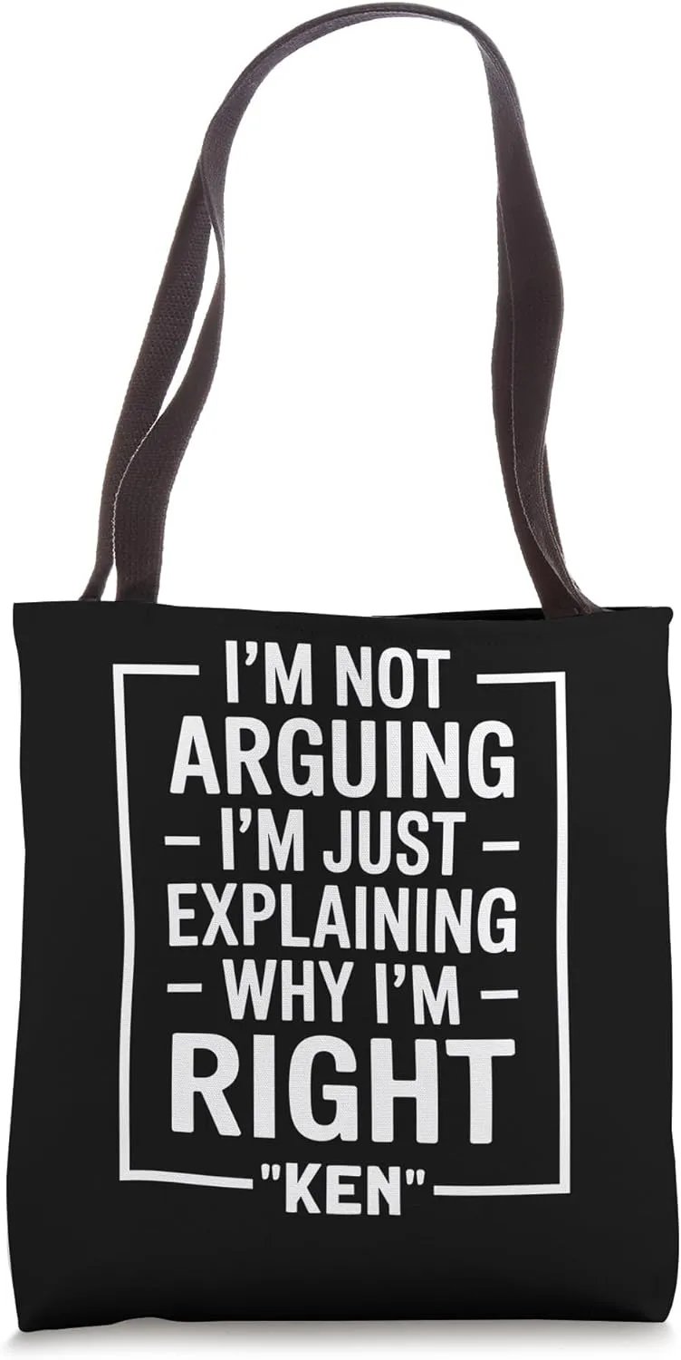 Ken funny Quote Just Explaining Why I'm Right Tote Bag