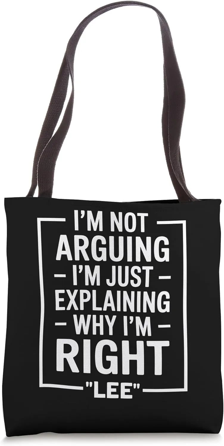 Lee funny Quote Just Explaining Why I'm Right Tote Bag