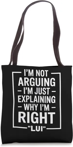 Lui funny Quote Just Explaining Why I'm Right Tote Bag