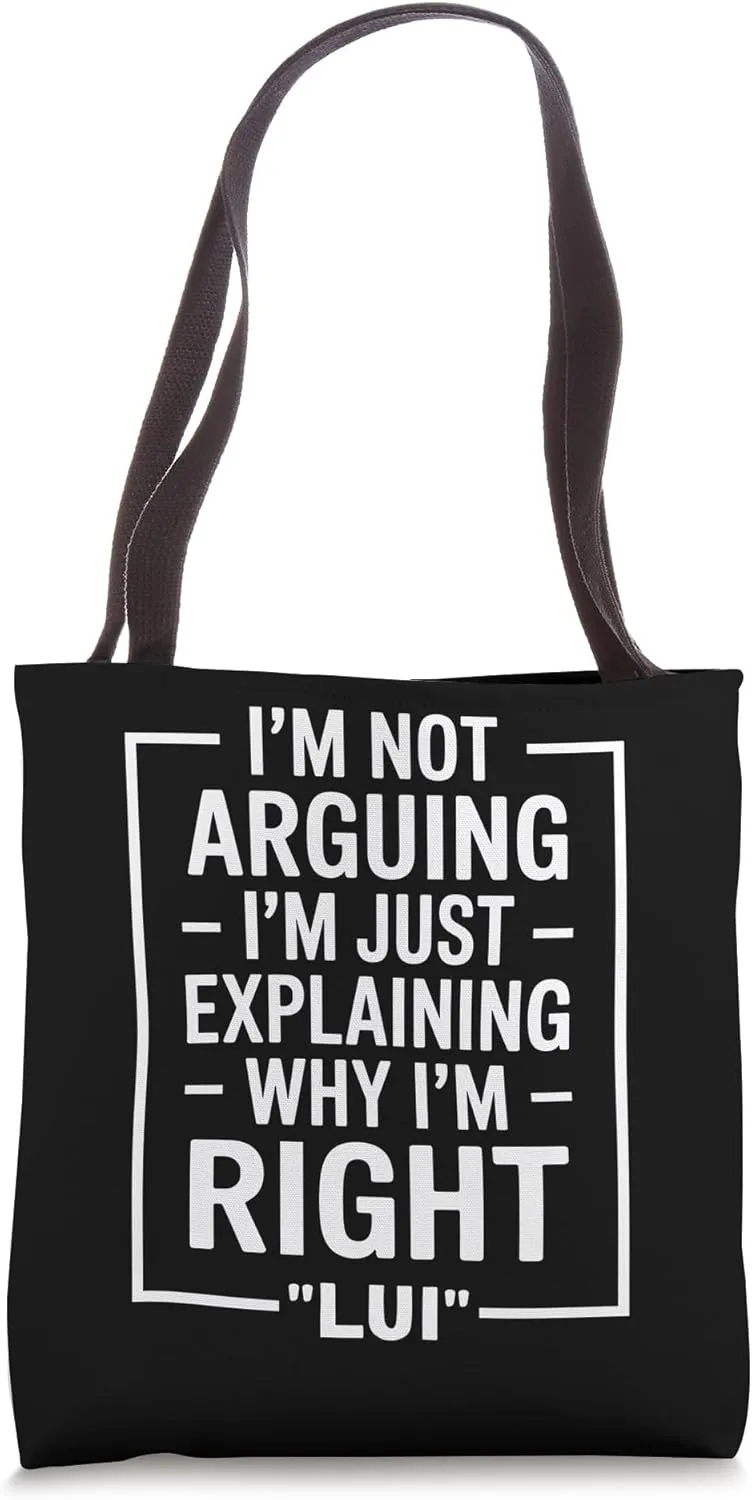 Lui funny Quote Just Explaining Why I'm Right Tote Bag