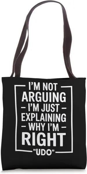 Udo funny Quote Just Explaining Why I'm Right Tote Bag